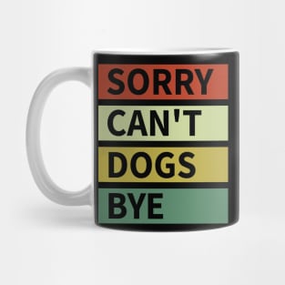 Sorry Can't Dogs Bye Mug